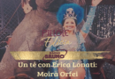 Pillole di Elicia, Un tè con Erica Lonati: vi raccontiamo Moira Orfei