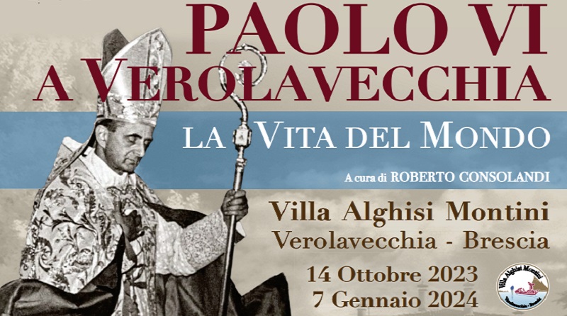 Verolavecchia: la vita di Papa Montini esposta a Villa Alghisi Montini. L'esposizione sarà aperta fino al 7 gennaio